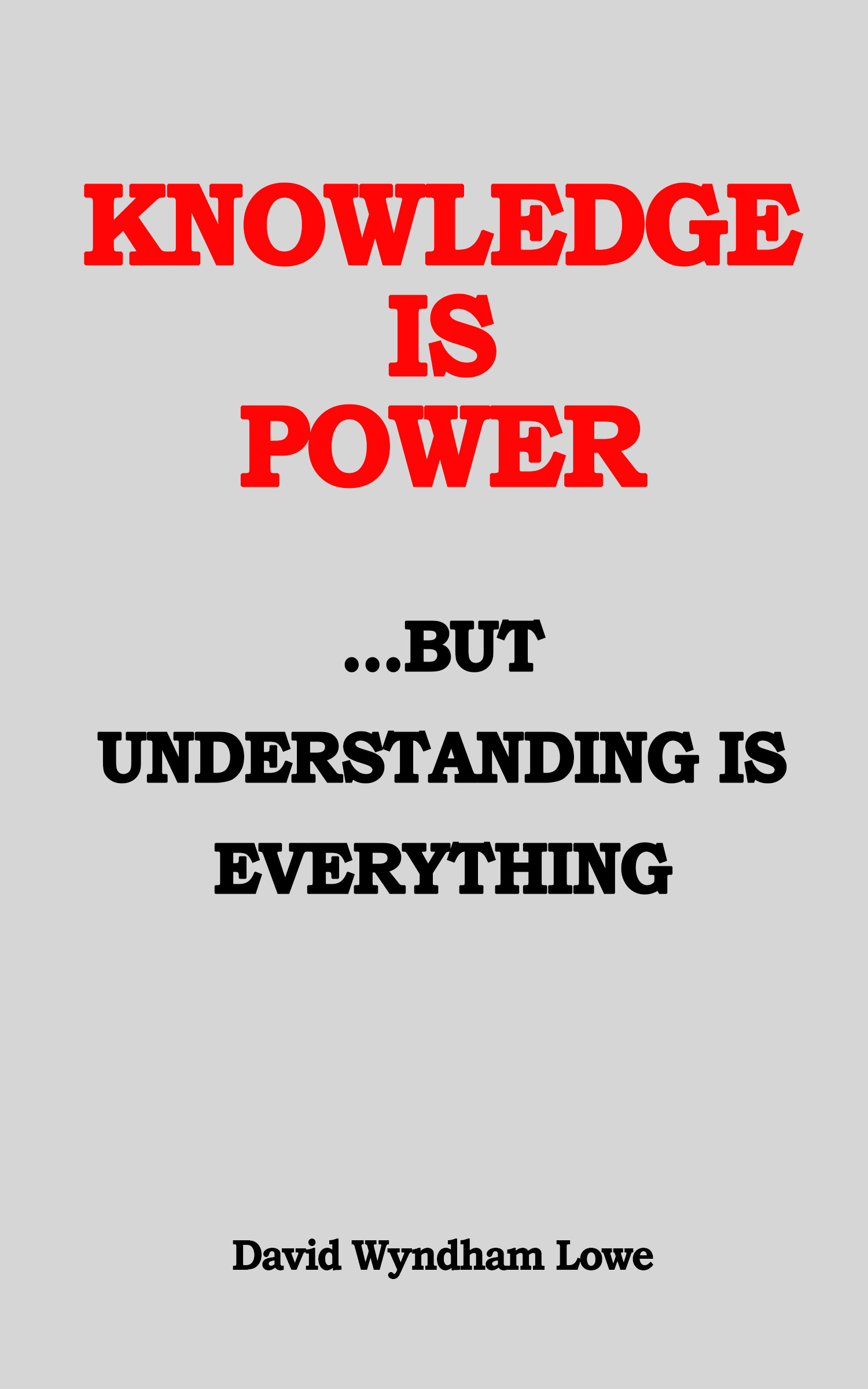 Knowledge is Power but Understanding is Everything